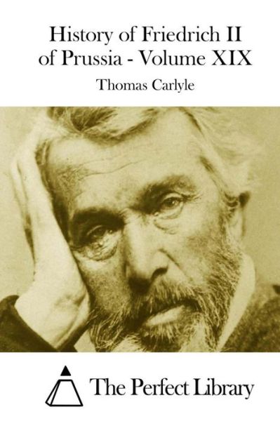 History of Friedrich II of Prussia - Volume Xix - Thomas Carlyle - Böcker - Createspace - 9781508748434 - 5 mars 2015