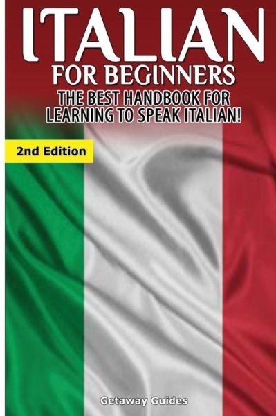 Getaway Guides · Italian for Beginners: the Best Handbook for Learning to Speak Italian! (Paperback Bog) (2015)