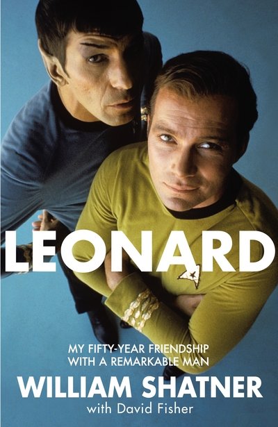 Leonard: My Fifty-Year Friendship With A Remarkable Man - William Shatner - Kirjat - Pan Macmillan - 9781509811434 - torstai 12. tammikuuta 2017