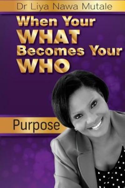 Cover for Liya Nawa Mutale · When Your 'What' Becomes Your 'Who' (Paperback Book) (2015)