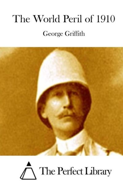 The World Peril of 1910 - George Griffith - Kirjat - Createspace - 9781511759434 - torstai 16. huhtikuuta 2015