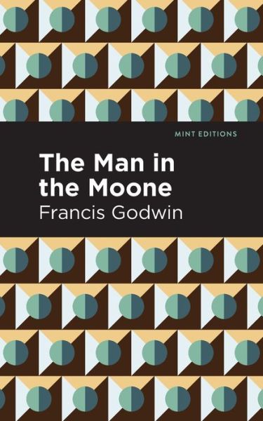 Cover for Francis Godwin · The Man in the Moone - Mint Editions (Paperback Book) (2021)