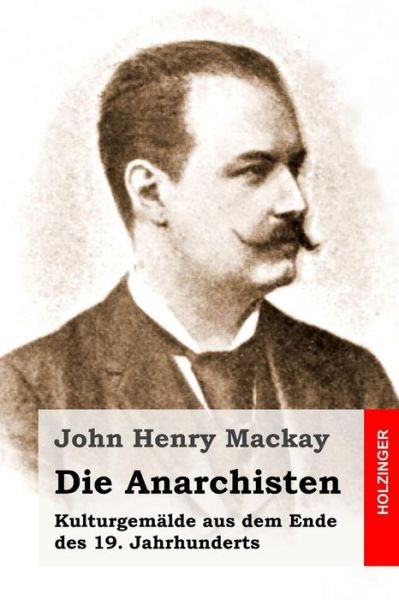 Cover for John Henry Mackay · Die Anarchisten: Kulturgemalde Aus Dem Ende Des 19. Jahrhunderts (Paperback Book) (2015)