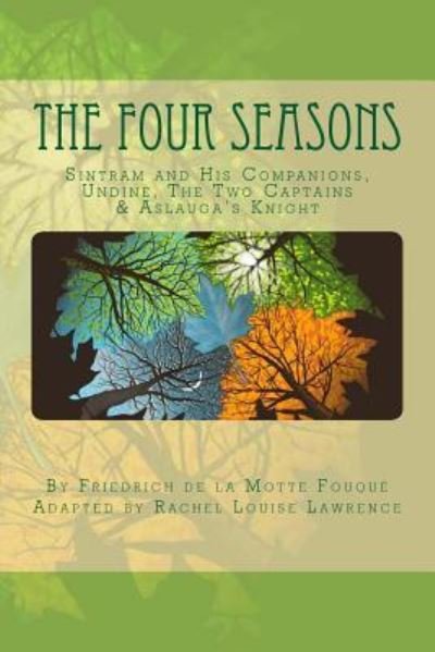 The Four Seasons Sintram and His Companions, Undine, The Two Captains & Aslauga?s Knight - Friedrich de la Motte Fouqué - Bøger - CreateSpace Independent Publishing Platf - 9781518817434 - 5. december 2015