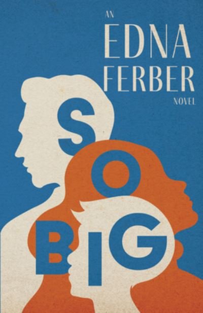 Cover for Edna Ferber · So Big - an Edna Ferber Novel; with an Introduction by Rogers Dickinson (Book) (2022)