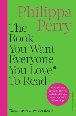 The Book You Want Everyone You Love* To Read *(and maybe a few you don't): THE SUNDAY TIMES BESTSELLER - Philippa Perry - Bøker - Cornerstone - 9781529918434 - 12. oktober 2023
