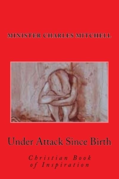 Cover for Elder Charles Edward Mitchell · Under Attack Since Birth (Paperback Book) (2018)