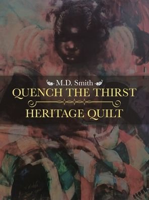 Quench the Thirst - Heritage Quilt - Smith - Boeken - iUniverse - 9781532099434 - 22 mei 2020