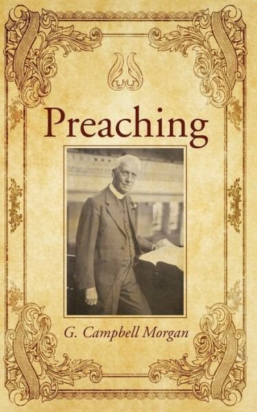 Preaching - G. Campbell Morgan - Books - Wipf and Stock - 9781532648434 - July 20, 2018