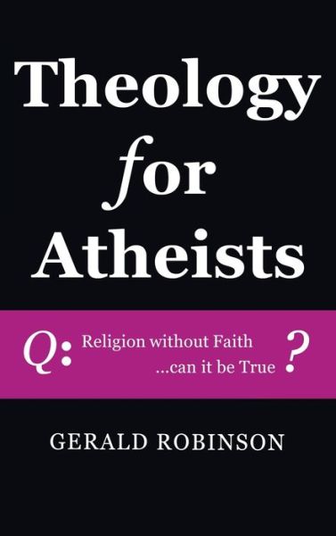 Cover for Gerald Robinson · Theology for Atheists (Hardcover Book) (2019)