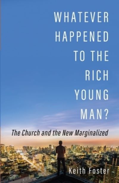 Cover for Keith Foster · Whatever Happened to the Rich Young Man?: The Church and the New Marginalized (Paperback Book) (2020)