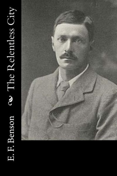Cover for E. F. Benson · The Relentless City (Paperback Book) (2016)