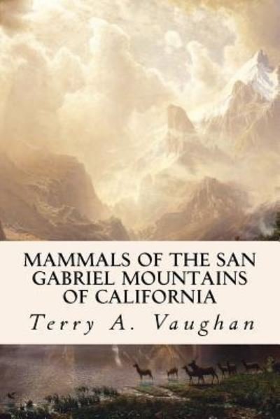 Mammals of the San Gabriel Mountains of California - Terry A. Vaughan - Bücher - CreateSpace Independent Publishing Platf - 9781532990434 - 29. April 2016
