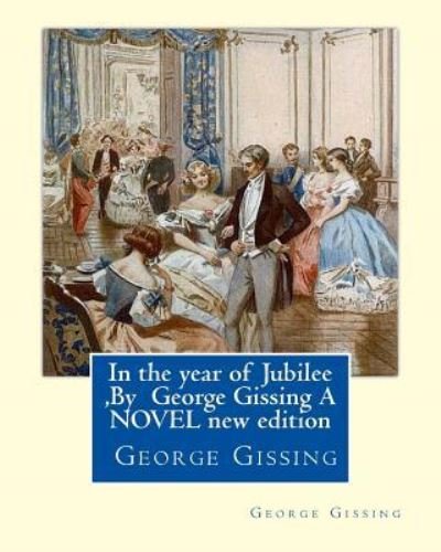 Cover for George Gissing · In the year of Jubilee, By George Gissing A NOVEL new edition (Paperback Bog) (2016)