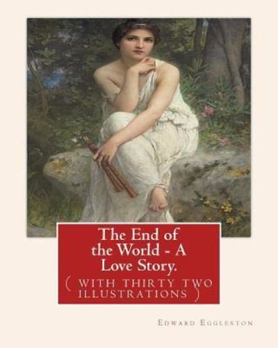 Cover for Deceased Edward Eggleston · The End of the World - A Love Story. NOVEL By (Paperback Book) (2016)
