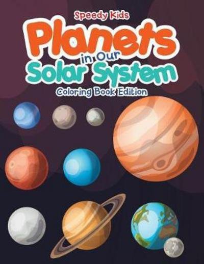 Cover for Speedy Kids · Planets in Our Solar System - Coloring Book Edition (Paperback Book) (2017)