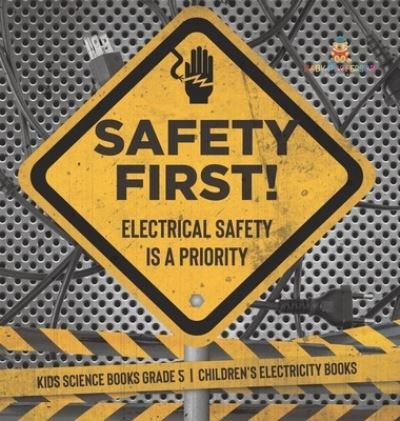 Cover for Baby Professor · Safety First! Electrical Safety Is a Priority Kids Science Books Grade 5 Children's Electricity Books (Hardcover Book) (2021)