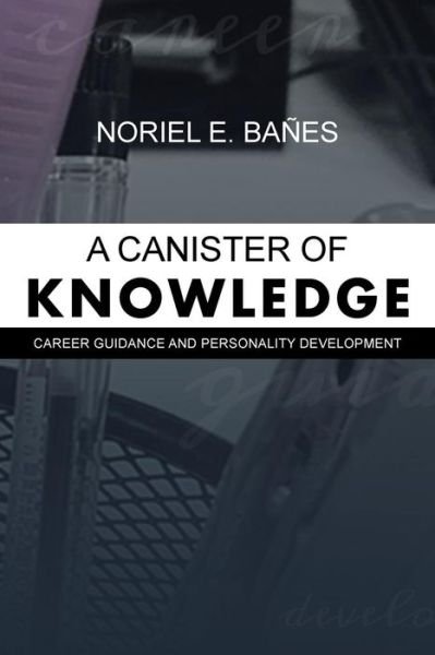 Cover for Noriel Bañes · A Canister of Knowledge : Career Guidance and Personality Development (Paperback Book) (2019)