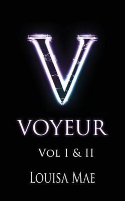 Louisa Mae · Voyeur Vol I&II (Paperback Book) (2017)