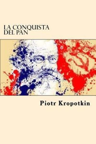 Cover for P Kropotkin · La Conquista del Pan (Taschenbuch) [Spanish edition] (2017)