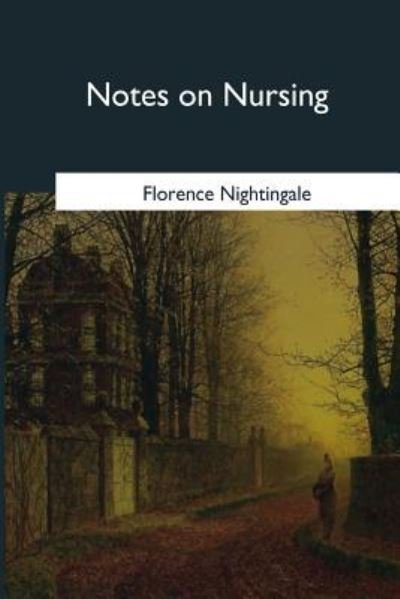 Notes on Nursing - Florence Nightingale - Livres - Createspace Independent Publishing Platf - 9781546652434 - 17 juin 2017