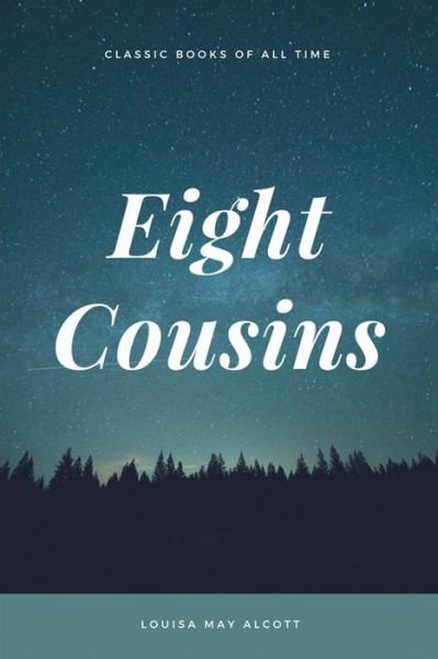 Eight Cousins - Louisa May Alcott - Kirjat - Createspace Independent Publishing Platf - 9781548083434 - keskiviikko 14. kesäkuuta 2017