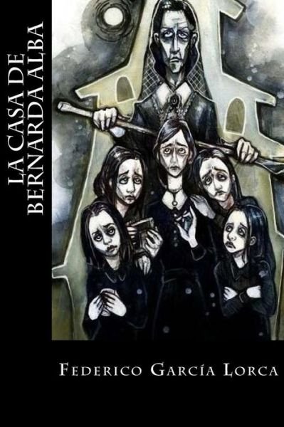 La casa de Bernarda Alba - Federico Garcia Lorca - Bücher - Createspace Independent Publishing Platf - 9781548575434 - 3. Februar 2018