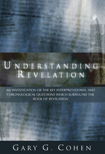 Cover for Gary Cohen · Understanding Revelation: an Investigation of the Key Interpretational and Chronoloical Questions Which Surround the Book of Revelation (Paperback Book) (2001)