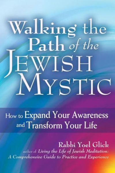 Cover for Glick, Rabbi Yoel (Rabbi Yoel Glick) · Walking the Path of the Jewish Mystic: How to Expand Your Awareness and Transform Your Life (Pocketbok) (2015)