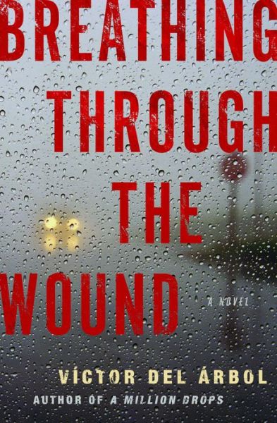 Breathing Through the Wound - Victor del Arbol - Books - Other Press LLC - 9781590518434 - July 7, 2020