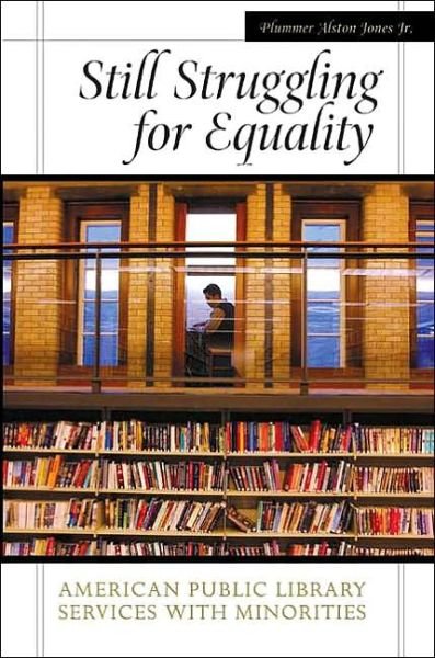 Cover for Plummer A. Jones · Still Struggling for Equality: American Public Library Services with Minorities (Hardcover Book) (2004)