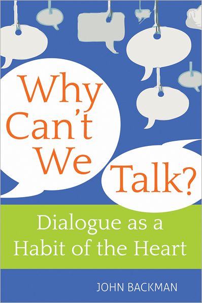 Cover for Backman, John (John Backman) · Why Can't We Talk?: Christian Wisdom on Dialogue as a Habit of the Heart (Paperback Book) (2012)