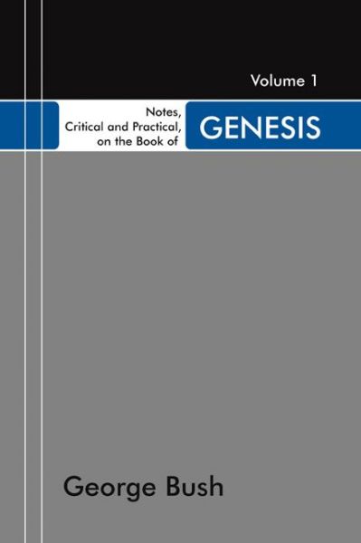 Cover for George Bush · Notes, Critical and Practical, on the Book of Genesis, 2 Volumes: Designed As a General Help to Biblical Reading and Instruction (Paperback Book) (2005)