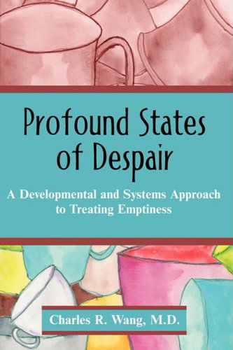 Profound States of Despair: a Developmental and Systems Approach to Treating Emptiness - Charles R. Wang - Bøger - Universal Publishers - 9781599429434 - 15. januar 2008