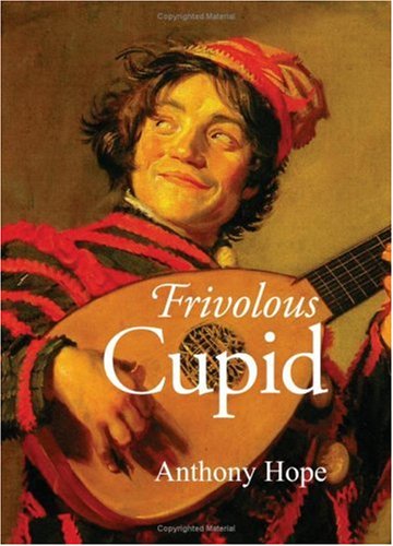 Frivolous Cupid - Anthony Hope - Books - Waking Lion Press - 9781600961434 - July 30, 2008