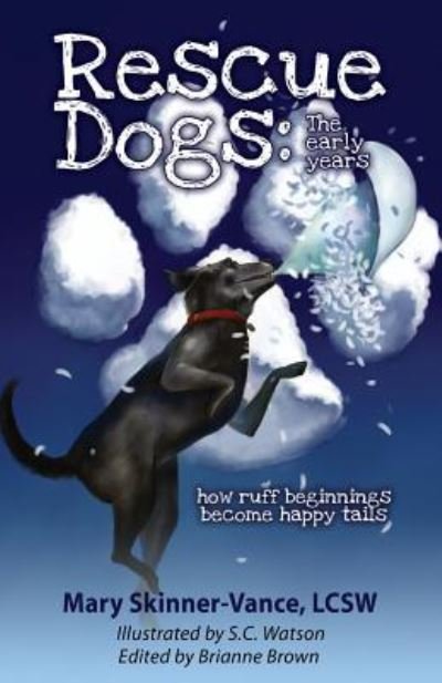Rescue Dogs: The Early Years How Ruff Beginnings Become Happy Tails - Lcsw Mary Skinner-Vance - Kirjat - Booklocker.com - 9781601456434 - maanantai 15. lokakuuta 2018