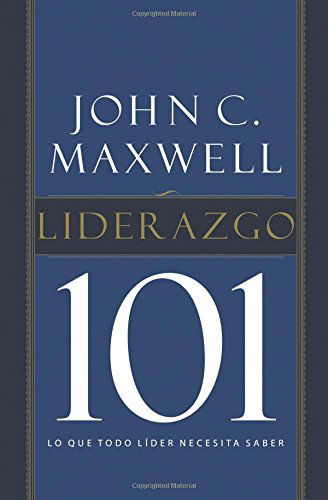 Liderazgo 101: Lo que todo lider necesita saber - John C. Maxwell - Books - Thomas Nelson Publishers - 9781602558434 - March 13, 2012