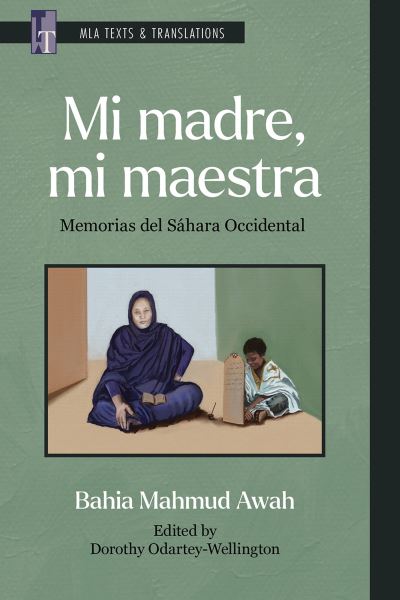 Cover for Bahia Mahmud Awah · Mi madre, mi maestra: Memorias del Sahara Occidental - MLA Texts and Translations (Taschenbuch) [Critical edition] (2024)