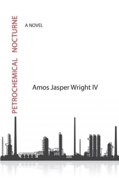 Cover for Wright, Amos Jasper, IV · Petrochemical Nocturne (Book) (2023)