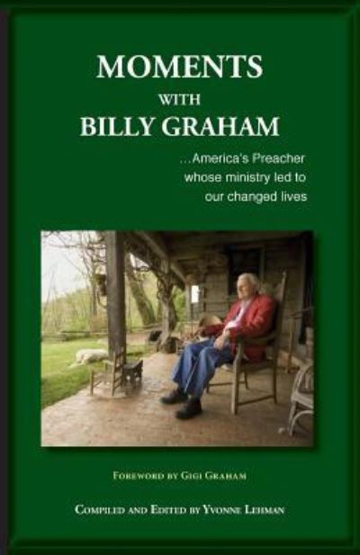 Cover for Moments with Billy Graham : America's Preacher whose ministry led to our changed lives (Paperback Book) (2018)