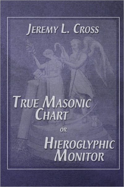 Cover for Jeremy L. Cross · True Masonic Chart or Hieroglyphic Monitor (Paperback Book) (2009)