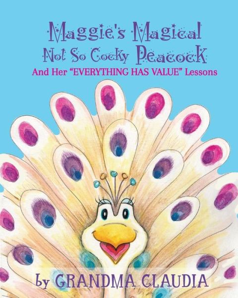 Cover for Claudia T. Nelson · Maggie's Magical 'Not So Cocky' Peacock : And Her &quot;Everything Has Value&quot; Lessons (Paperback Book) (2015)