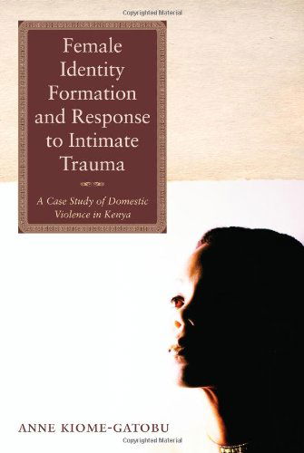 Cover for Anne Kiome-gatobu · Female Identity Formation and Response to Intimate Violence: a Case Study of Domestic Violence in Kenya (Paperback Book) (2013)