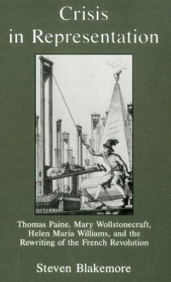 Cover for Steven Blakemore · Crisis in Representation: Thomas Paine, Mary Wollstonecraft, Helen Maria Williams, and the Rewriting of the French Revolution (Hardcover Book) (1997)