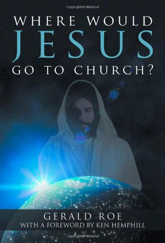 Cover for Gerald Roe · Where Would Jesus Go to Church? (Hardcover Book) (2013)