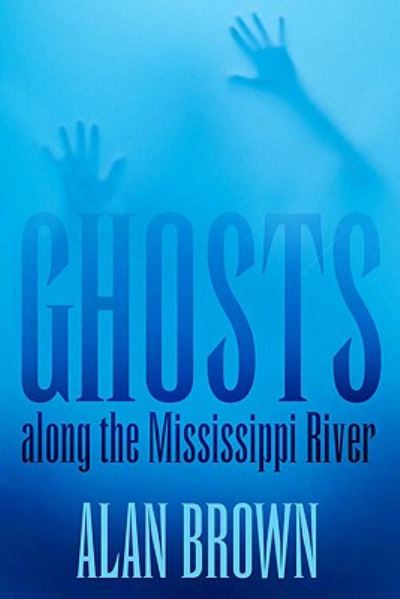 Cover for Alan Brown · Ghosts along the Mississippi River (Hardcover Book) (2011)