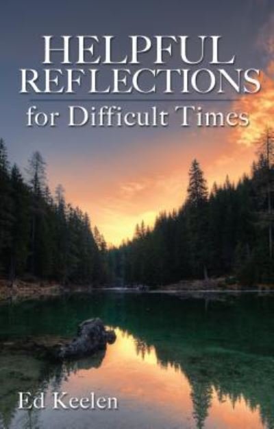 Cover for Ed Keelen · Helpful Reflections for Difficult Times (Paperback Book) (2018)