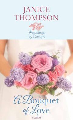 Cover for Janice Thompson · A Bouquet of Love (Weddings by Design) (Hardcover Book) [Lrg edition] (2014)