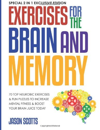 Cover for Jason Scotts · Exercises for the Brain and Memory : 70 Top Neurobic Exercises &amp; Fun Puzzles to Increase Mental Fitness &amp; Boost Your Brain Juice Today: (Paperback Book) [Special 2 In 1 Exclusive edition] (2013)