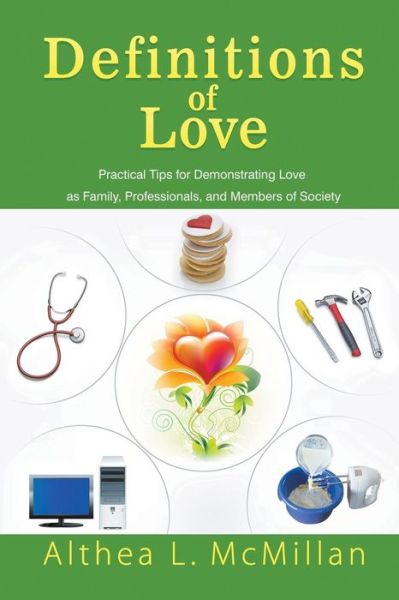 Definitions of Love: Practical Tips for Demonstrating Love As Family, Professionals, and Members of Society - Althea L Mcmillan - Books - Strategic Book Publishing & Rights Agenc - 9781631354434 - September 2, 2014